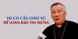 Phỏng Vấn Đức Cha Anphong Nguyễn Hữu Long: Tái Cơ Cấu Giáo Xứ Để Loan Báo Tin Mừng